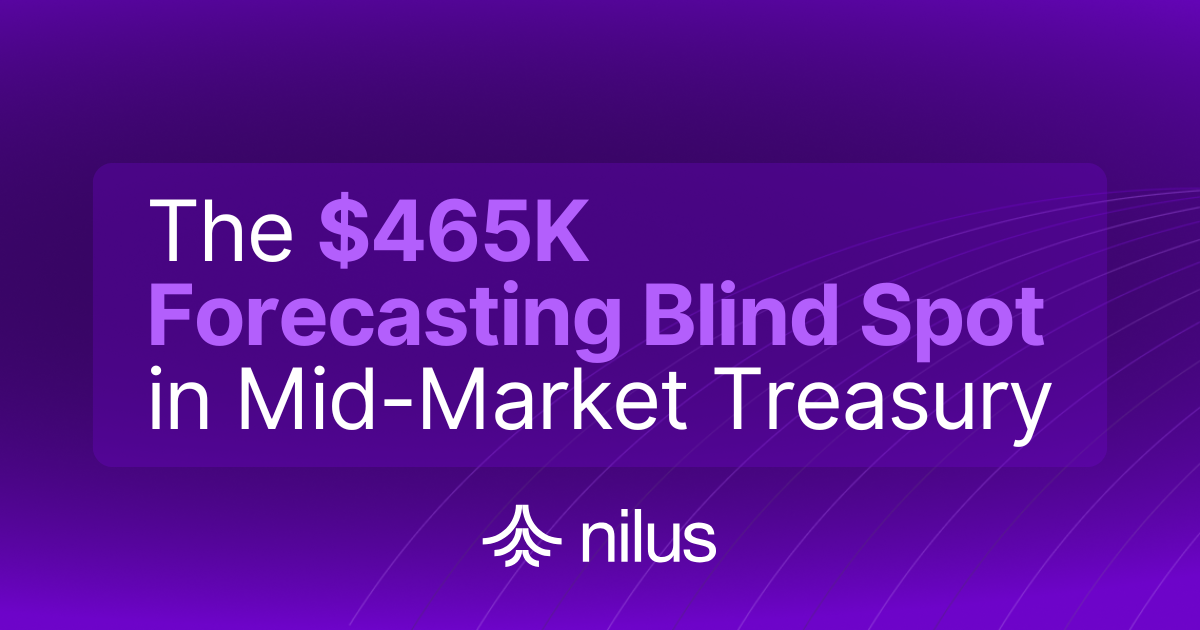 The $465K Forecasting Blind Spot in Mid-Market Treasury