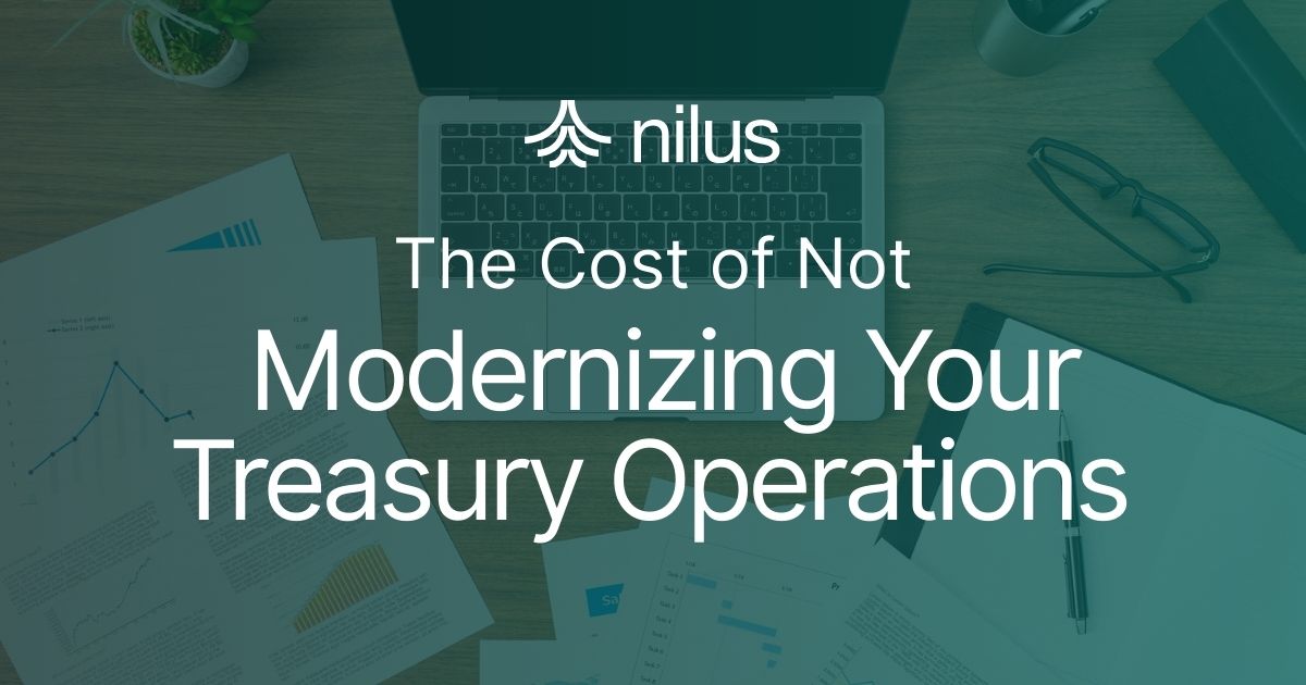 The Cost of Not Modernizing Your Treasury Operations